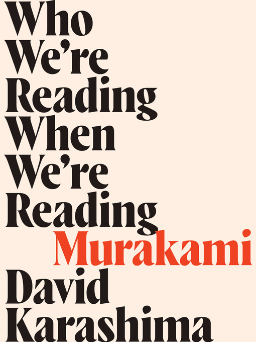 Title details for Who We're Reading When We're Reading Murakami by David Karashima - Available